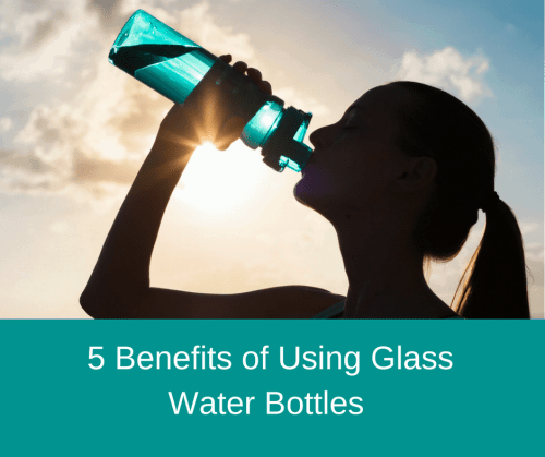 5 Benefits of Using Glass Water Bottles