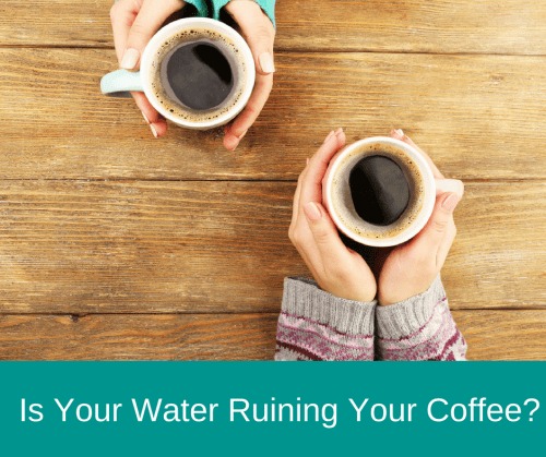 Is-Your-Water-Ruining-Your-Coffee-1-e1504793626124