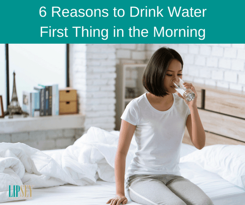 6 Reasons to Drink Water First Thing in the Morning | Lipsey Water