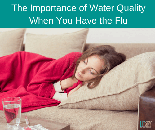 The Importance of Water Quality When You Have the Flu | Lipsey Water
