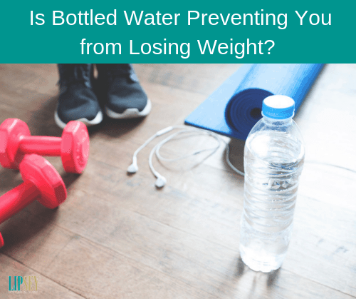 Is Bottled Water Preventing You from Losing Weight_