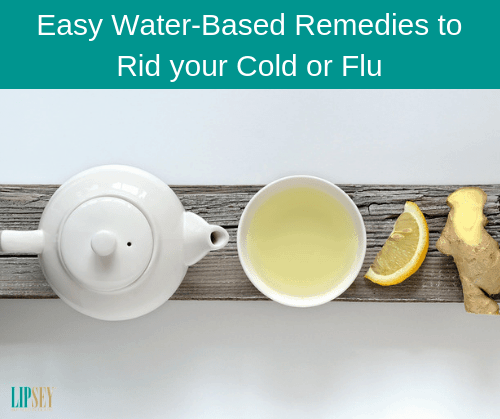 Easy Water-Based Remedies to Rid your Cold or Flu
